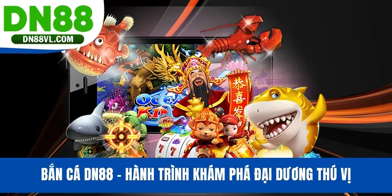 Bắn Cá DN88 - Hành Trình Khám Phá Đại Dương Thú Vị - Spinmaven96