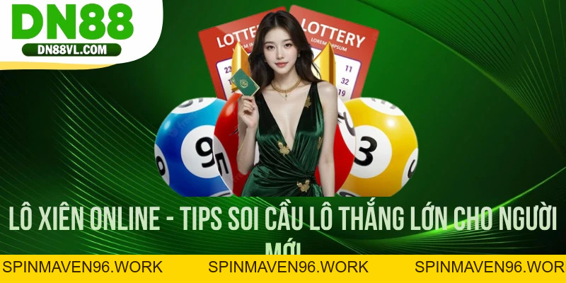 Lô Xiên Online - Tips Soi Cầu Lô Thắng Lớn Cho Người Mới - Spinmaven96