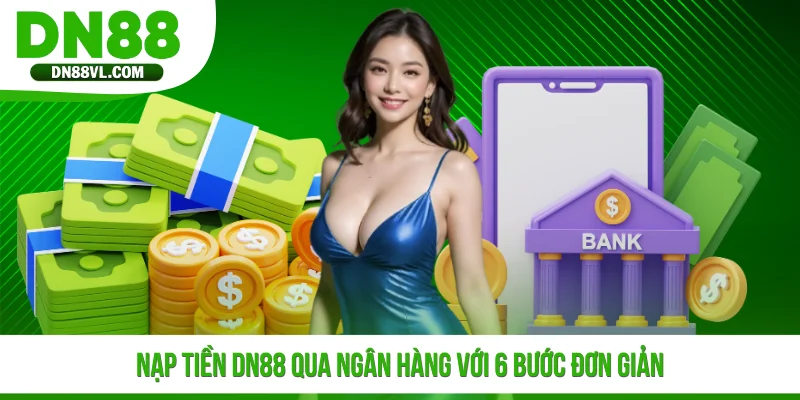 Nạp Tiền DN88 - Quy Trình Bổ Sung Vốn Cược Siêu Nhanh Gọn - Spinmaven96