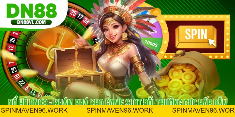 Nổ Hũ DN88 - Khám Phá Kho Game Slot Đổi Thưởng Cực Hấp Dẫn - Spinmaven96