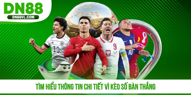 Kèo Số Bàn Thắng - Kinh Nghiệm Dự Đoán Kết Quả Chuẩn Xác - Spinmaven96